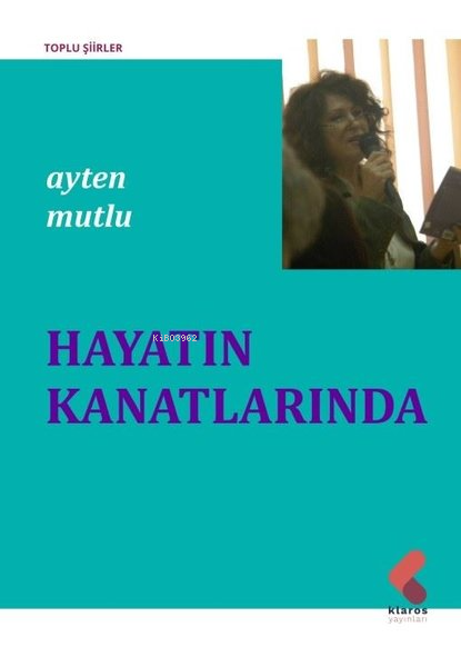 Hayatın Kanatlarında - Toplu Şiirler - Ayten Mutlu | Yeni ve İkinci El