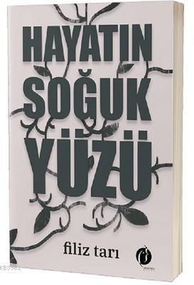 Hayatın Soğuk Yüzü - Filiz Tarı | Yeni ve İkinci El Ucuz Kitabın Adres