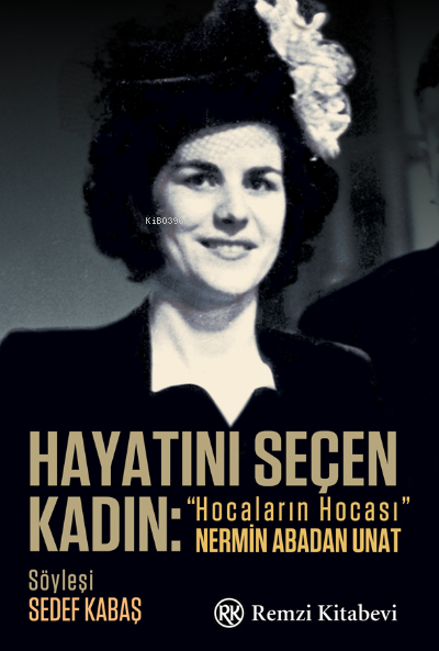 Hayatını Seçen Kadın:;“Hocaların Hocası” Nermin Abadan Unat - Sedef Ka