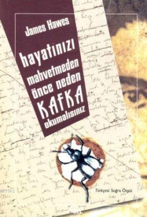 Hayatınızı Mahvetmeden Önce Neden Kafka Okumalısınız - James Hawes | Y