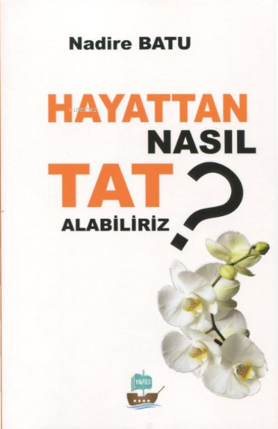 Hayattan Nasıl Tat Alabiliriz? - Nadire Batu | Yeni ve İkinci El Ucuz 