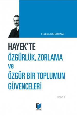 Hayek'te Özgürlük, Zorlama ve Özgür Bir Toplumun Güvenceleri - Furkan 