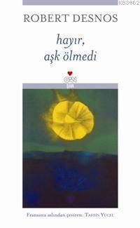 Hayır, Aşk Ölmedi - Robert Desnos | Yeni ve İkinci El Ucuz Kitabın Adr