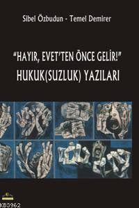 "Hayır, Evet'ten Önce Gelir!" Hukuk(suzluk) Yazıları - Sibel Özbudun |