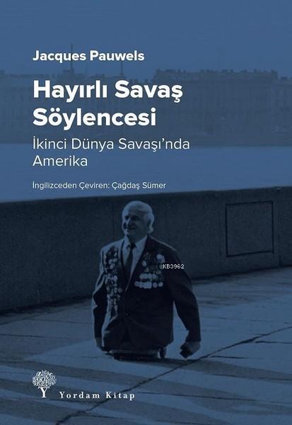 Hayırlı Savaş Söylencesi - Jacques R. Pauwels | Yeni ve İkinci El Ucuz