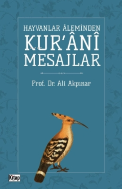 Hayvanlar Aleminden Kur'ani Mesajlar - Ali Akpınar | Yeni ve İkinci El