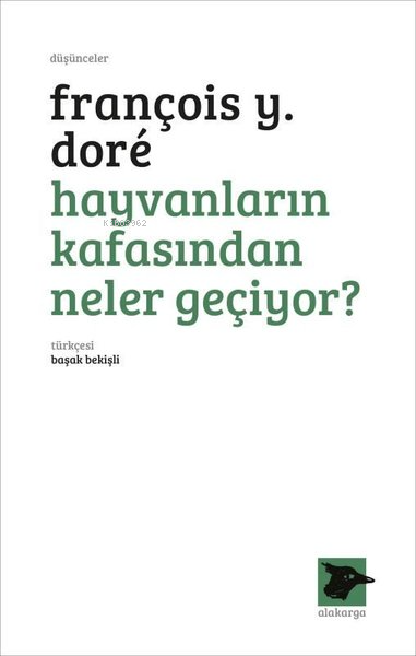 Hayvanların Kafasından Neler Geçiyor? - François Y. Dore | Yeni ve İki