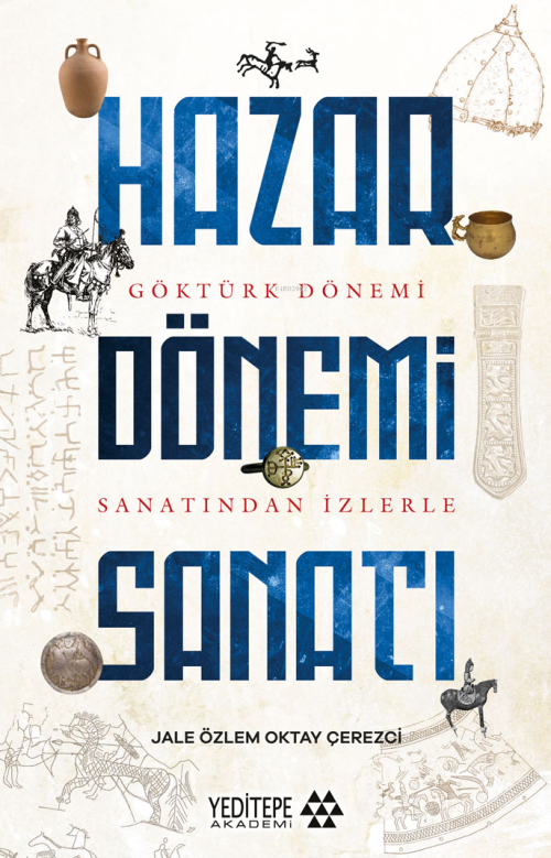 Hazar Dönemi Sanatı ;Göktürk Dönemi Sanatından İzlerle - Jale Özlem | 