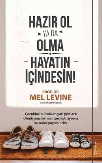 Hazır Ol ya da Olma: Hayatın İçindesin - Mel Levine | Yeni ve İkinci E