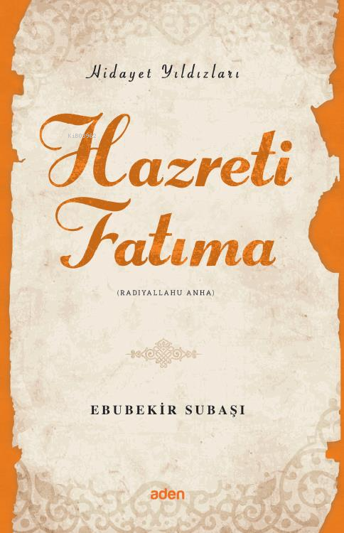 Hazreti Fatıma (Radiyallahu Anh);Hidayet Yıldızları - Ebubekir Subaşı 