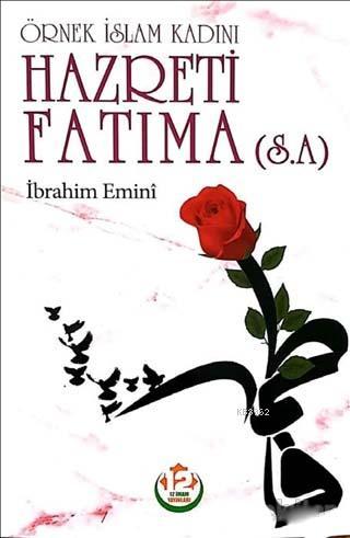 Hazreti Fatıma (s.a.) - Örnek İslam Kadını - İbrahim Emini- | Yeni ve 