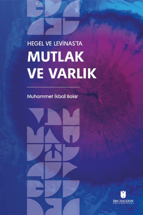 Hegel Ve Levinas’ta Mutlak Ve Varlık - Muhammet İkbal Bakır | Yeni ve 