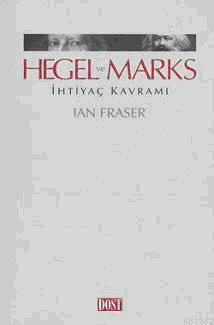 Hegel ve Marks İhtiyaç Kavramı - Ian Fraser | Yeni ve İkinci El Ucuz K