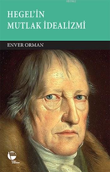 Hegel'in Mutlak İdealizmi - Enver Orman | Yeni ve İkinci El Ucuz Kitab