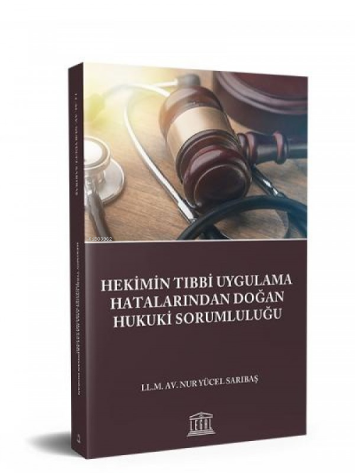 Hekimin Tıbbi Uygulama Hatalarından Doğan Hukuki Sorumluluğu - Nur Yüc