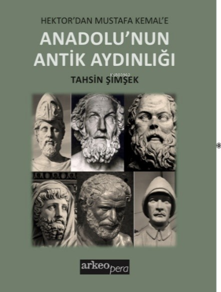 Hektor’dan Mustafa Kemal’e;Anadolu’nun Antik Aydınlığı - Tahsin Şimşek