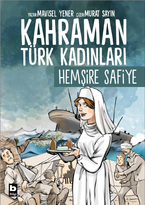 Hemşire Safiye - Kahraman Türk Kadınları;Hemşire Safiye - Mavisel Yene