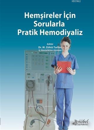 Hemşireler İçin Sorularla Pratik Hemodiyaliz - M. Zühtü Tarhan | Yeni 