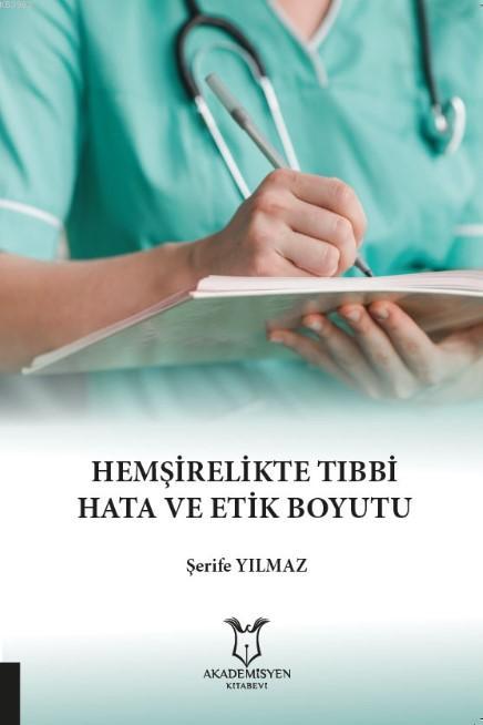 Hemşirelikte Tıbbi Hata ve Etik Boyutu - Şerife Yılmaz | Yeni ve İkinc