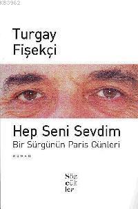 Hep Seni Sevdim - Turgay Fişekçi | Yeni ve İkinci El Ucuz Kitabın Adre