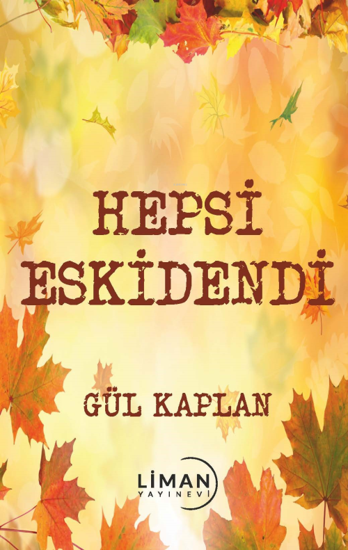 Hepsi Eskidendi - Gül Kaplan | Yeni ve İkinci El Ucuz Kitabın Adresi