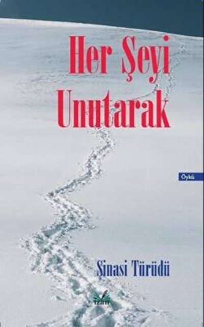 Her Şeyi Unutarak - Şinasi Türüdü | Yeni ve İkinci El Ucuz Kitabın Adr