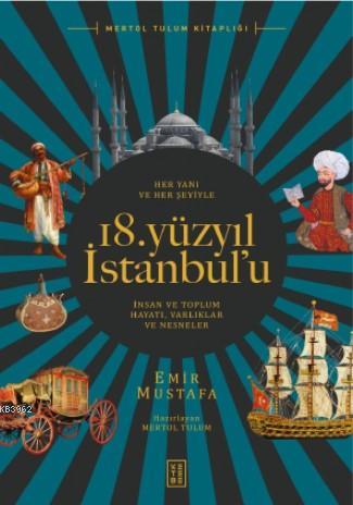 Her Yanı ve Her Şeyiyle 18 Yüzyıl İstanbul'u - Emir Mustafa | Yeni ve 