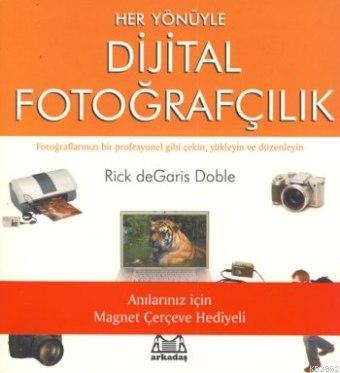 Her Yönüyle Dijital Fotoğrafçılık - Rick DeGaris Doble | Yeni ve İkinc