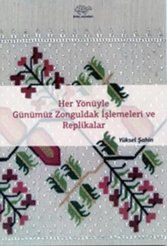 Her Yönüyle Günümüz Zonguldak İşlemeleri ve Replikalar - Yüksel Şahin-