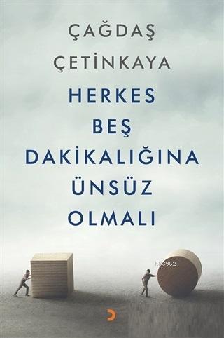 Herkes Beş Dakikalığına Ünsüz Olmalı - Çağdaş Çetinkaya | Yeni ve İkin