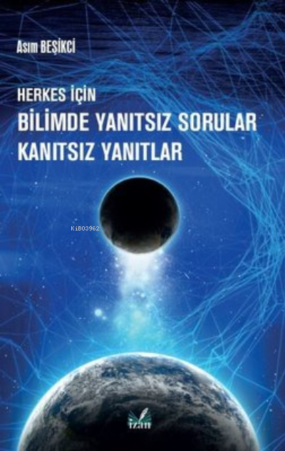 Herkes İçin Bilimde Yanıtsız Sorular Kanıtsız Yanıtlar - Asım Beşikci 