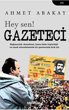 Hey Sen! Gazeteci - Ahmet Abakay | Yeni ve İkinci El Ucuz Kitabın Adre