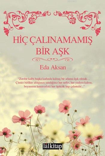 Hiç Çalınamamış Bir Aşk - Eda Aksan | Yeni ve İkinci El Ucuz Kitabın A