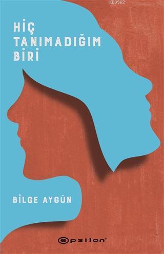 Hiç Tanımadığım Biri - Bilge Aygün | Yeni ve İkinci El Ucuz Kitabın Ad