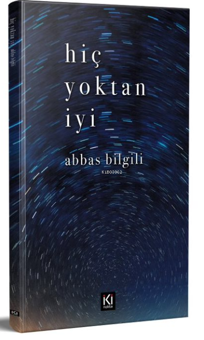 Hiç Yoktan İyi - Abbas Bilgili | Yeni ve İkinci El Ucuz Kitabın Adresi