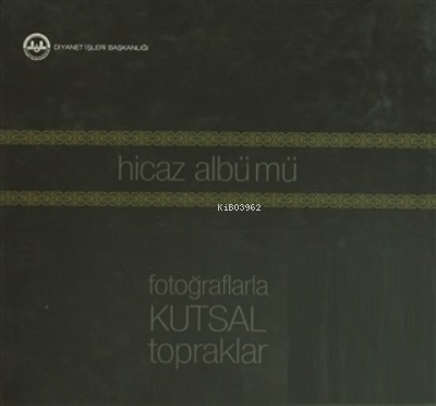 Hicaz Albümü: Fotoğraflarla Kutsal Topraklar (Ciltli) - Necati Öztürk-