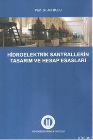 Hidroelektrik Santrallerin Tasarım ve Hesap Esasları - Atıl Bulu | Yen