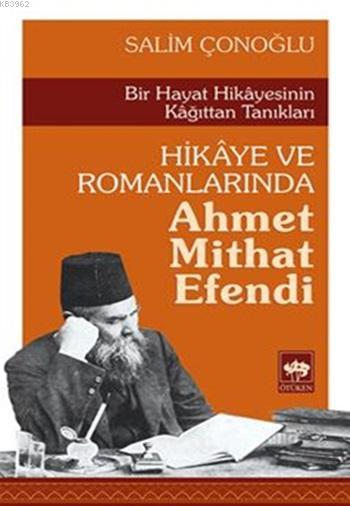 Hikâye ve Romanlarında Ahmet Mithat Efendi - Salim Çonoğlu | Yeni ve İ