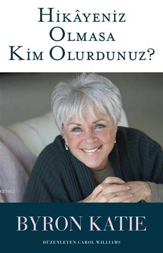 Hikayeniz Olmasa Kim Olurdunuz? - Byron Katie | Yeni ve İkinci El Ucuz