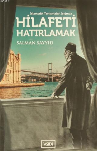 Hilafeti Hatırlamak - Salman Sayyid | Yeni ve İkinci El Ucuz Kitabın A