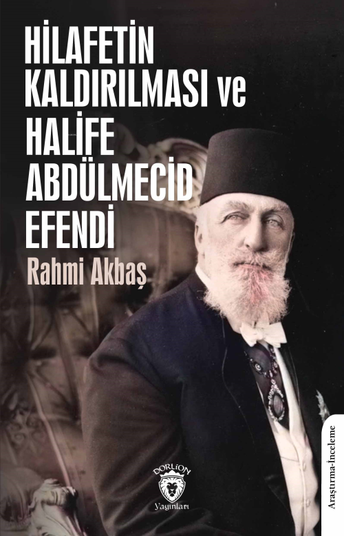 Hilafetin Kaldırılması ve Halife Abdülmecid Efendi - Rahmi Akbaş | Yen