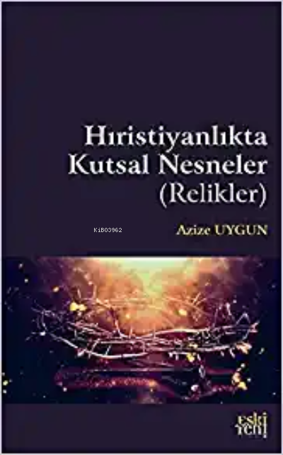 Hıristiyanlık'ta Kutsal Nesneler ( Relikler ) - Azize Uygun | Yeni ve 