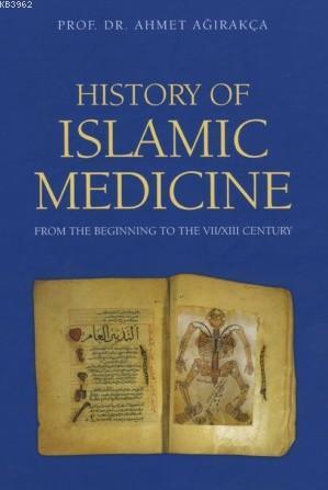 History Of Islamic Medicine (Ciltli) - Ahmet Ağırakça | Yeni ve İkinci