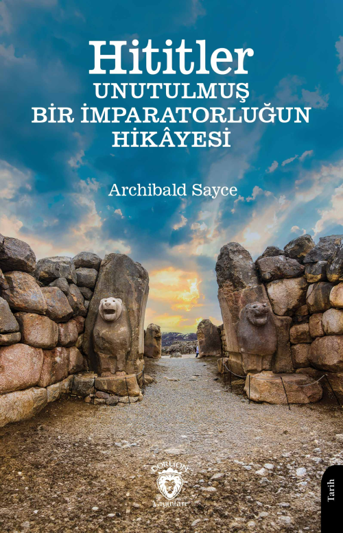 Hititler ;Unutulmuş Bir İmparatorluğun Hikayesi - Archibald Sayce | Ye