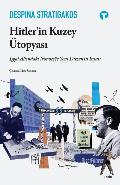 Hitler’in Kuzey Ütopyası;İşgal Altındaki Norveç’te Yeni Düzen’in İnşas