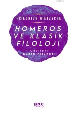 Homeros ve Klasik Filoloji - Friedrich Wilhelm Nietzsche | Yeni ve İki