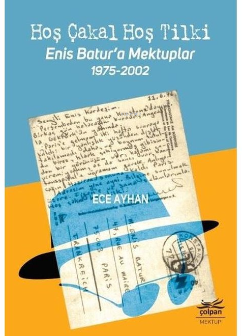 Hoş Çakal Hoş Tilki - Enis Batur'a Mektuplar 1975-2002 - Ece Ayhan | Y