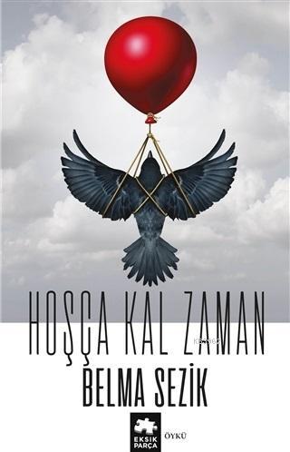 Hoşça Kal Zaman - Belma Sezik | Yeni ve İkinci El Ucuz Kitabın Adresi