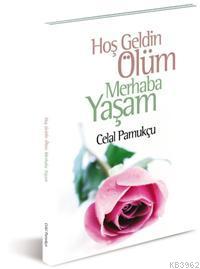 Hoşgeldin Ölüm Merhaba Yaşam - Celal Pamukçu | Yeni ve İkinci El Ucuz 