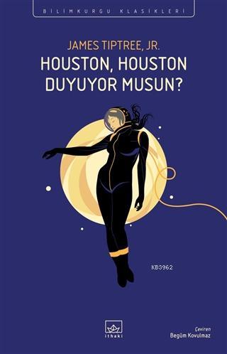 Houston, Houston Duyuyor Musun? - James Tiptree Jr. | Yeni ve İkinci E